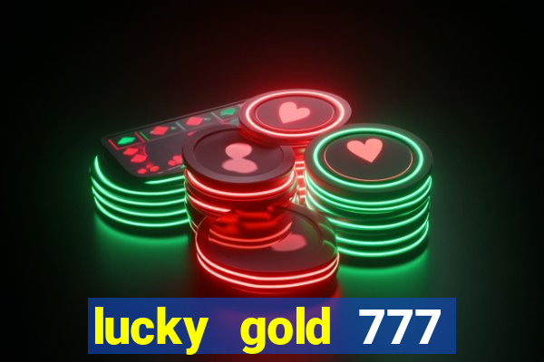 lucky gold 777 paga mesmo